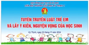 LIÊN ĐỘI TRƯỜNG TIỂU HỌC KỲ THỊNH 1 TỔ CHỨC TUYÊN TRUYỀN LUẬT TRẺ EM VÀ LẤY Ý KIẾN TRẺ EM VÀO CÁC VẤN ĐỀ LIÊN QUAN ĐẾN TRẺ EM NĂM HỌC 2024 – 2025.