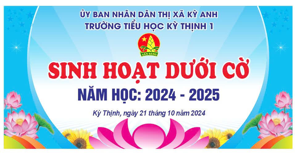 TRƯỜNG TH KỲ THỊNH I TỔ CHỨC SINH HOẠT DƯỚI CỜ - HOẠT ĐỘNG MANG NHIỀU Ý NGHĨA GIÁO DỤC