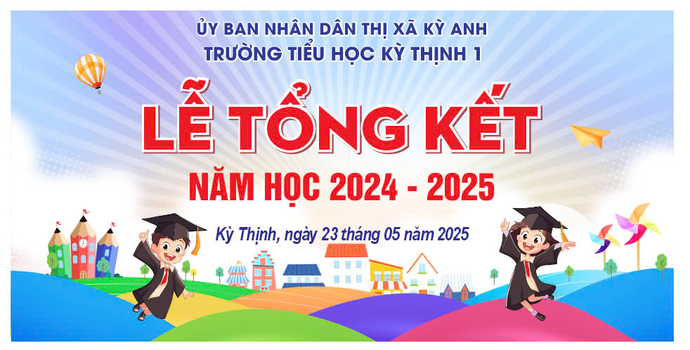 TRƯỜNG TH KỲ THỊNH 1, TỔNG KẾT NĂM HỌC 2024 – 2025
